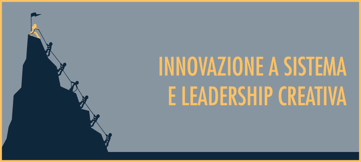 INNOVAZIONE A SISTEMA E LEADERSHIP CREATIVA