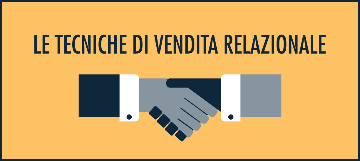 LE TECNICHE DI VENDITA RELAZIONALE