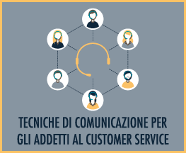 TECNICHE DI COMUNICAZIONE PER GLI ADDETTI AL CUSTOMER SERVICE